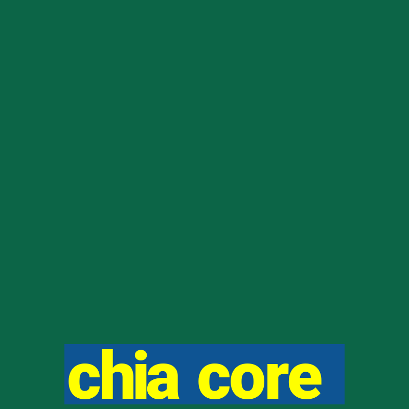 chia core