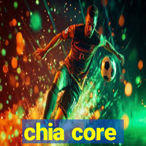 chia core