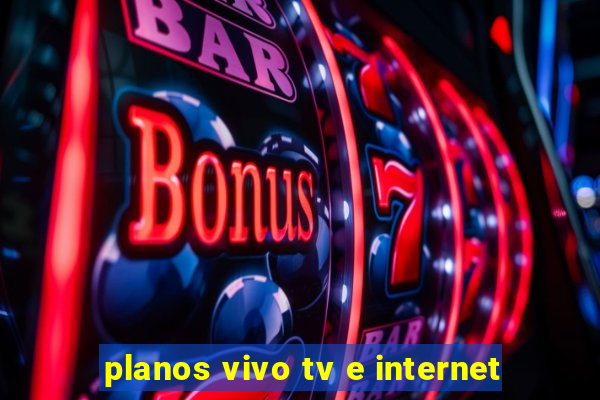 planos vivo tv e internet