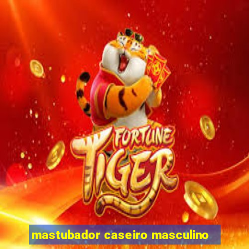 mastubador caseiro masculino