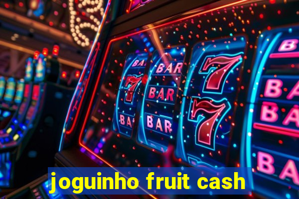 joguinho fruit cash