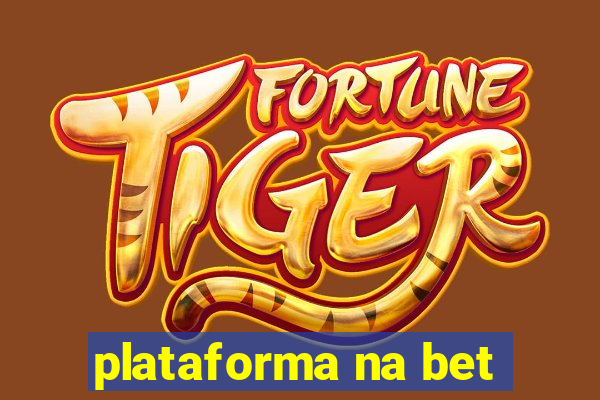 plataforma na bet