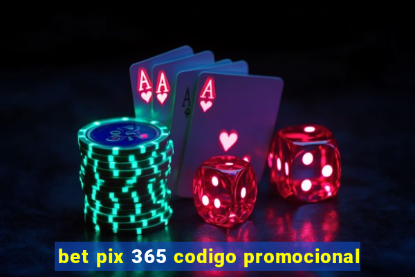 bet pix 365 codigo promocional