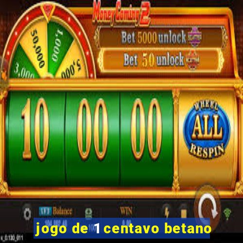 jogo de 1 centavo betano