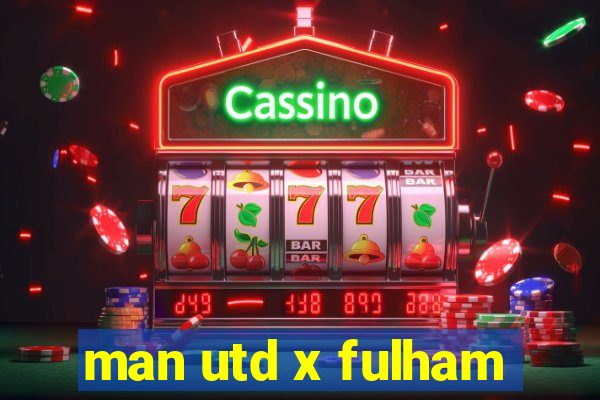 man utd x fulham