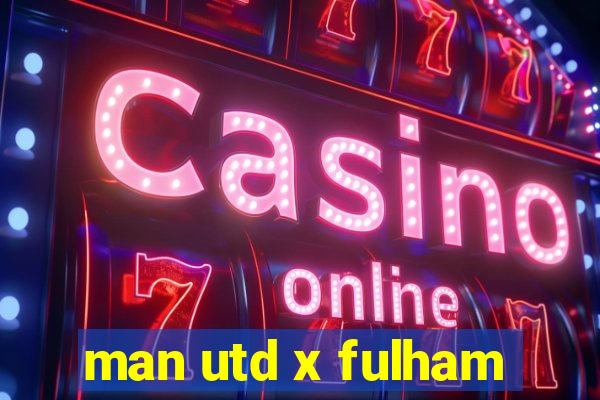 man utd x fulham