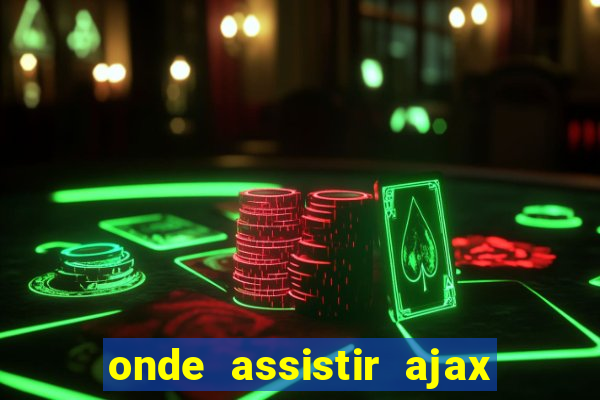 onde assistir ajax x fortuna sittard