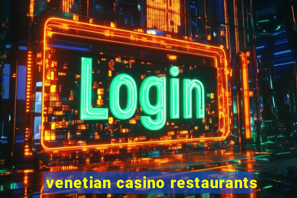 venetian casino restaurants