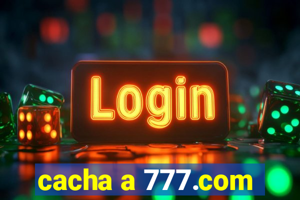 cacha a 777.com