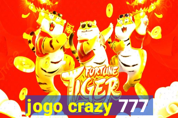 jogo crazy 777