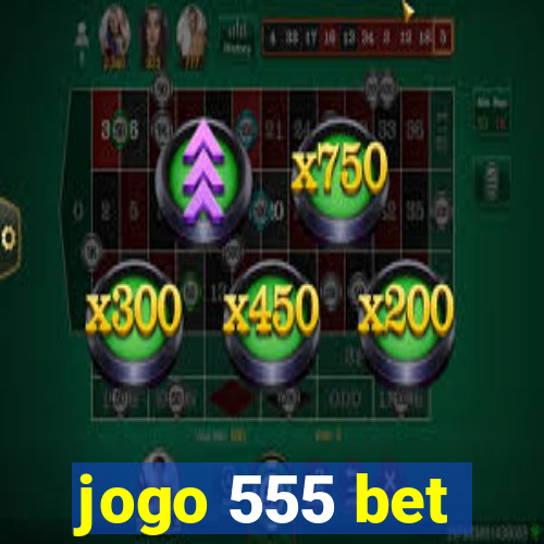 jogo 555 bet