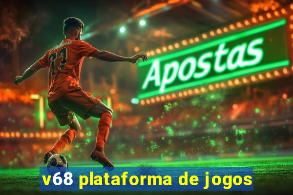 v68 plataforma de jogos