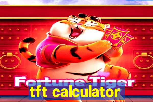 tft calculator