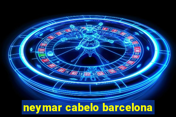 neymar cabelo barcelona