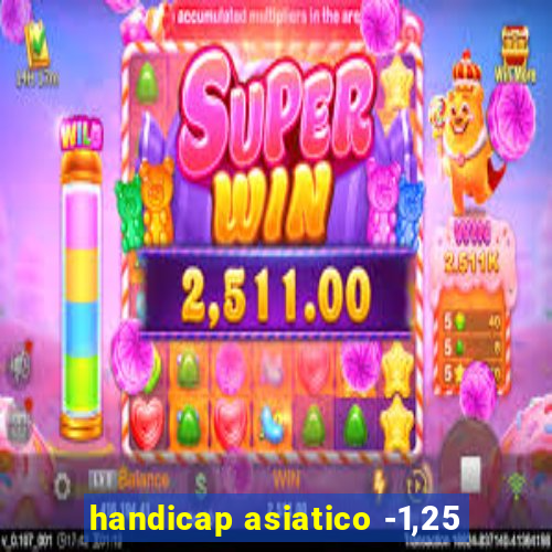 handicap asiatico -1,25