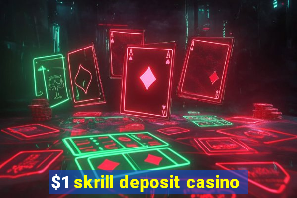 $1 skrill deposit casino