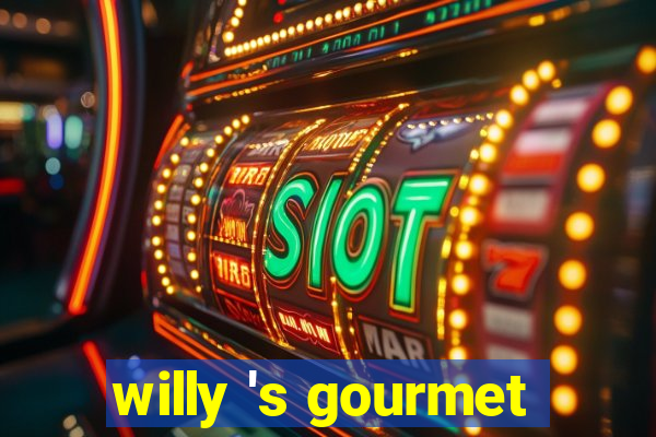 willy 's gourmet