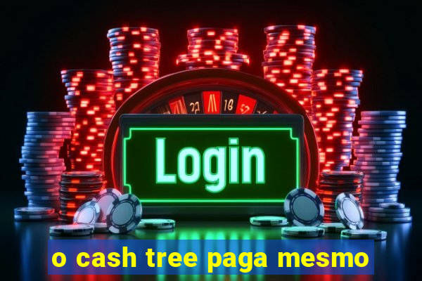 o cash tree paga mesmo