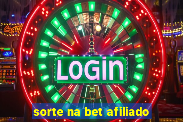 sorte na bet afiliado