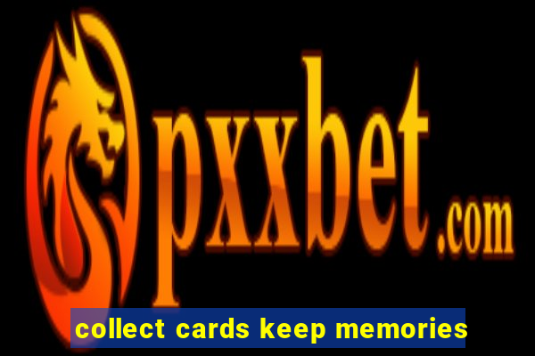 collect cards keep memories