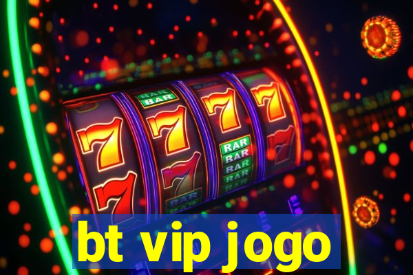 bt vip jogo