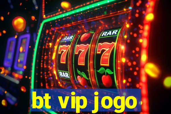 bt vip jogo