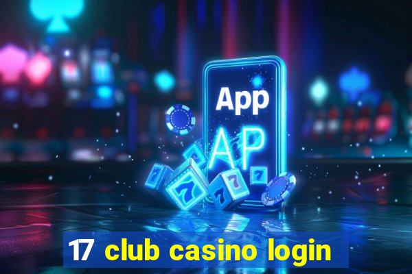 17 club casino login