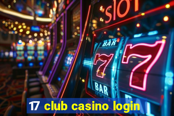 17 club casino login