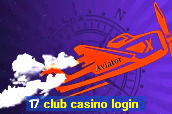 17 club casino login