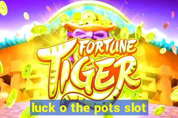 luck o the pots slot