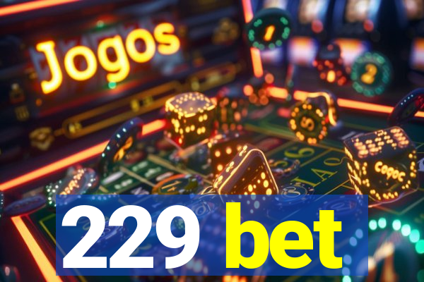 229 bet