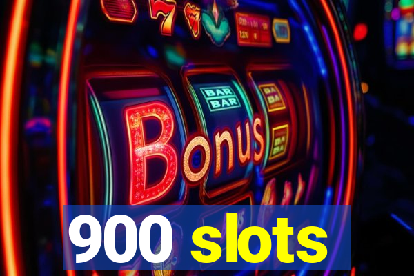 900 slots