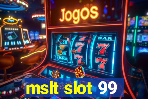 mslt slot 99