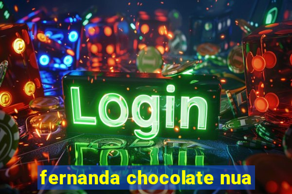 fernanda chocolate nua