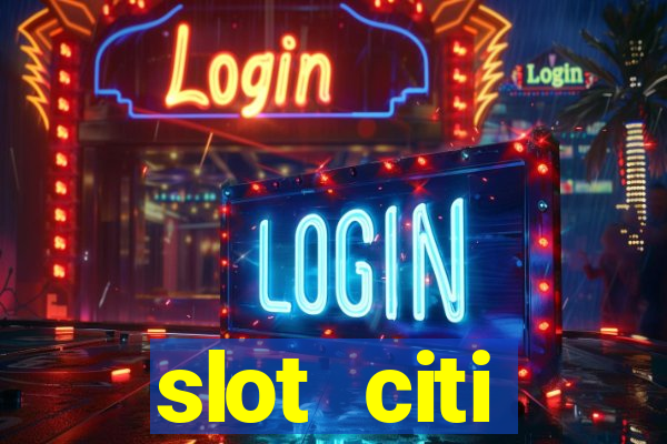 slot citi бонусы за регистрацию киев