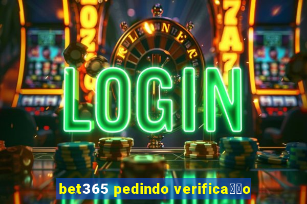 bet365 pedindo verifica莽茫o