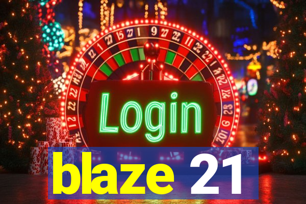 blaze 21