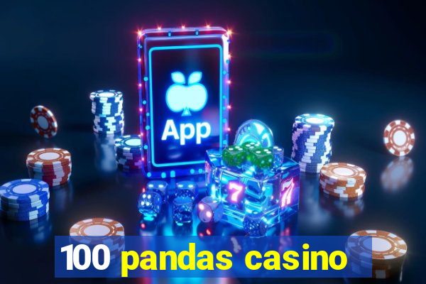 100 pandas casino