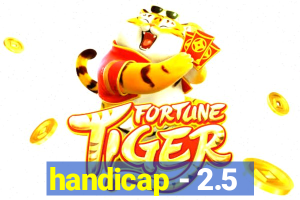 handicap - 2.5