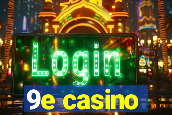 9e casino