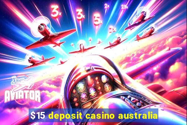 $15 deposit casino australia