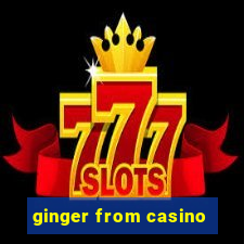 ginger from casino