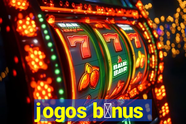 jogos b么nus