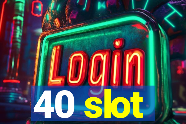 40 slot