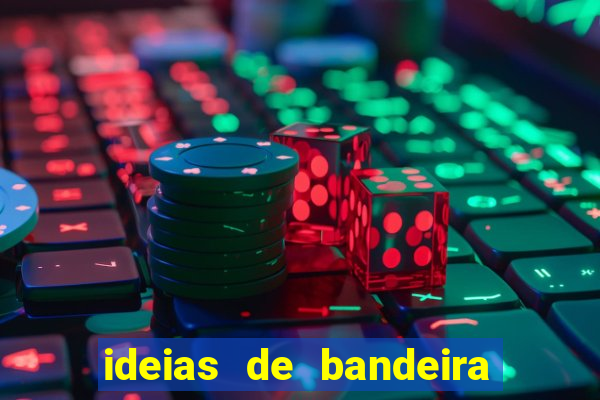 ideias de bandeira para interclasse