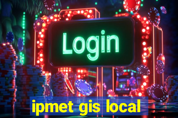 ipmet gis local