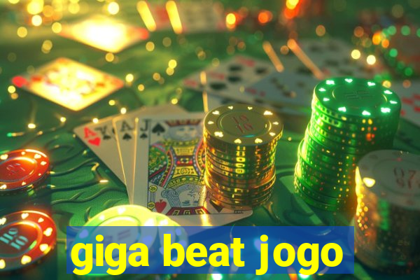 giga beat jogo