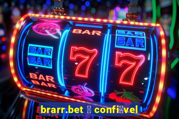 brarr.bet 茅 confi谩vel