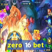 zero 16 bet