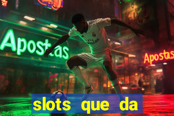 slots que da dinheiro no cadastro